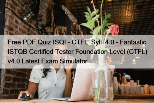 Free PDF Quiz ISQI - CTFL_Syll_4.0 - Fantastic ...