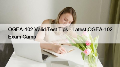 OGEA-102 Valid Test Tips - Latest OGEA-102 Exam ...