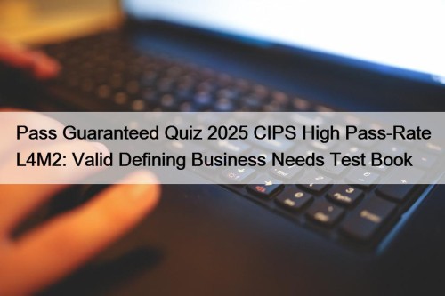 Pass Guaranteed Quiz 2025 CIPS High Pass-Rate L4M2: ...